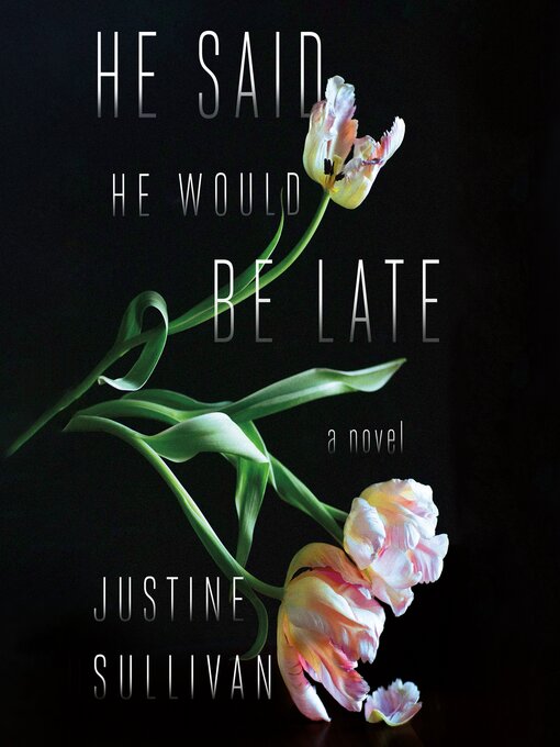 Title details for He Said He Would Be Late by Justine Sullivan - Available